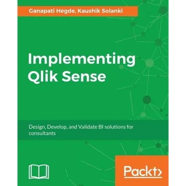 Implementing Qlik Sense: Design, Develop, and Validate BI solutions for consultants