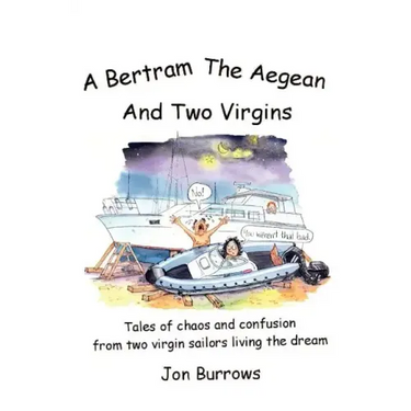 A Bertram, the Aegean and Two Virgins: Tales of chaos and confusion from two virgin sailors let loose in the Greek sea