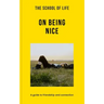 The School of Life: On Being Nice: A Guide to Friendship and Connection