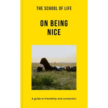 The School of Life: On Being Nice: A Guide to Friendship and Connection