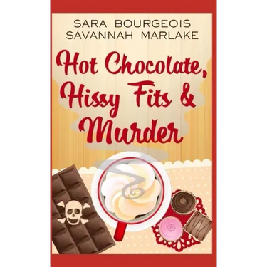 Hot Chocolate, Hissy Fits & Murder