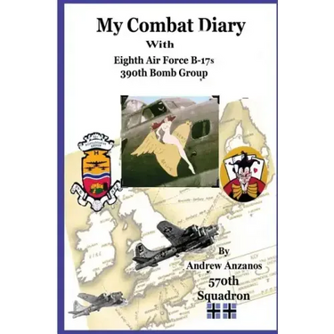 My Combat Diary With Eighth Air Force B-17s 390th Bomb Group