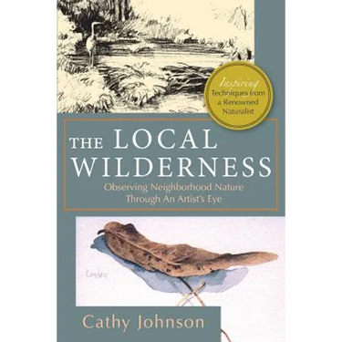 The Local Wilderness: Observing Neighborhood Nature Through an Artists Eye (PHalarope books)