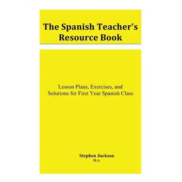 The Spanish Teacher's Resource Book: Lesson Plans, Exercises, and Solutions for First Year Spanish Class