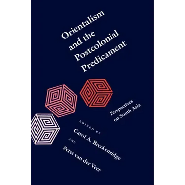 Orientalism and the Postcolonial Predicament: Perspectives on South Asia