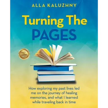 Turning the Pages: How Exploring My Past Lives Led Me on the Journey of Healing Memories, and What I Learned While Traveling Back in Time