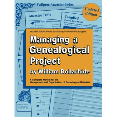 Managing a Genealogical Project. a Complete Manual for the Management and Organization of Genealogical Materials. Updated Edition