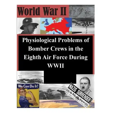 Physiological Problems of Bomber Crews in the Eighth Air Force During WWII