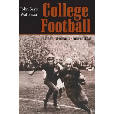 College Football: History, Spectacle, Controversy