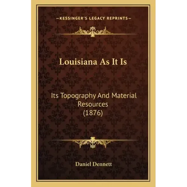 Louisiana As It Is: Its Topography And Material Resources (1876)