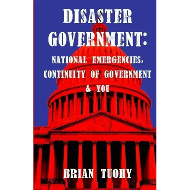 Disaster Government: National Emergencies, Continuity of Government and You