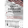 The Great American Delusion: The Myths Deceiving America and Putting the West at Risk