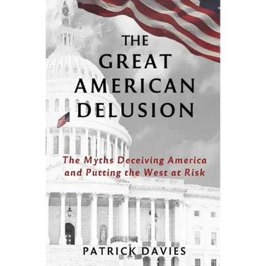 The Great American Delusion: The Myths Deceiving America and Putting the West at Risk