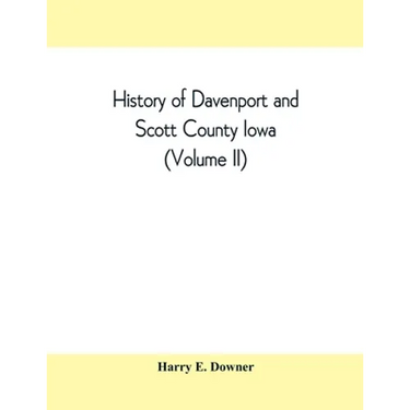 History of Davenport and Scott County Iowa (Volume II)