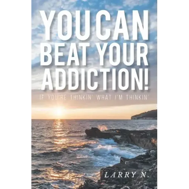 You CAN Beat Your Addiction!: If You're Thinkin' What I'm Thinkin'