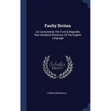 Faulty Diction: As Corrected By The Funk & Wagnalls New Standard Dictionary Of The English Language