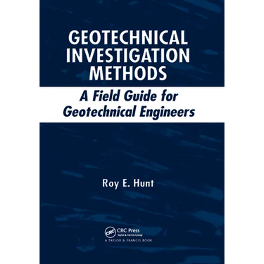 Geotechnical Investigation Methods: A Field Guide for Geotechnical Engineers