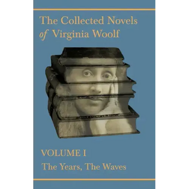 The Collected Novels of Virginia Woolf - Volume I - The Years, The Waves