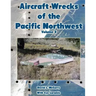 Aircraft Wrecks of the Pacific Northwest Volume 3