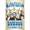 Our Fellow Kentuckians: Rascals, Heroes and Just Plain Uncommon Folk