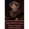 Frances Milton Trollope - Domestic Manners of the Americans