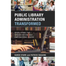 Public Library Administration Transformed: Developing the Organization and Empowering Users