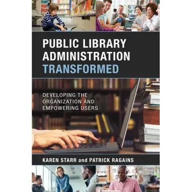 Public Library Administration Transformed: Developing the Organization and Empowering Users