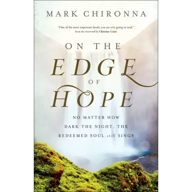 On the Edge of Hope: No Matter How Dark the Night, the Redeemed Soul Still Sings