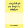 A history of Ackworth school during its first hundred years; preceded by a brief account of the fortunes of the house whilst occupied as a foundling h