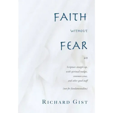 Faith without Fear: Scripture straight up, with spiritual nudges, common sense, and other good stuff (not for fundamentalists)