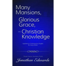 Many Mansions, Glorious Grace, and Christian Knowledge: Three Classic Sermons From Jonathan Edwards Updated to Contemporary English