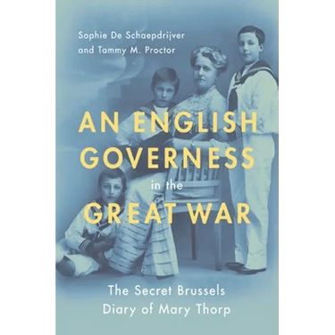An English Governess in the Great War: The Secret Brussels Diary of Mary Thorp