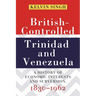 British-Controlled Trinidad and Venezuela: A History of Economic Interests and Subversion, 1830-1962