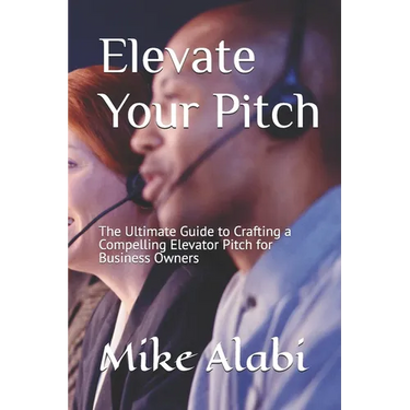 Elevate Your Pitch: The Ultimate Guide to Crafting a Compelling Elevator Pitch for Business Owners