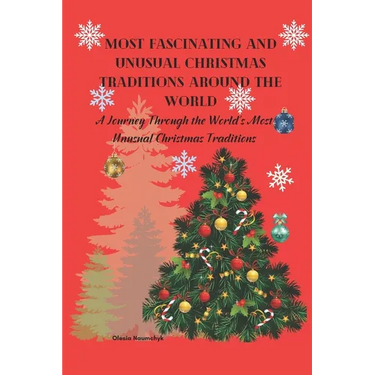 Most Fascinating and Unusual Christmas Traditions Around the World: A Journey Through the World's Most Unusual Christmas Traditions