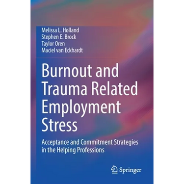 Burnout and Trauma Related Employment Stress: Acceptance and Commitment Strategies in the Helping Professions