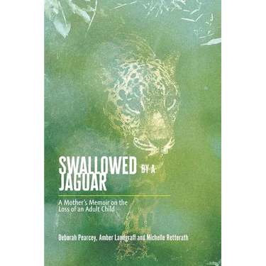 Swallowed by a Jaguar: A Mother's Memoir on the Loss of an Adult Child