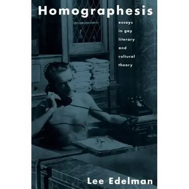 Homographesis: Essays in Gay Literary and Cultural Theory