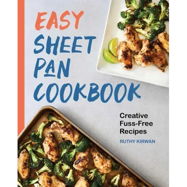 Easy Sheet Pan Cookbook: Creative, Fuss-Free Recipes