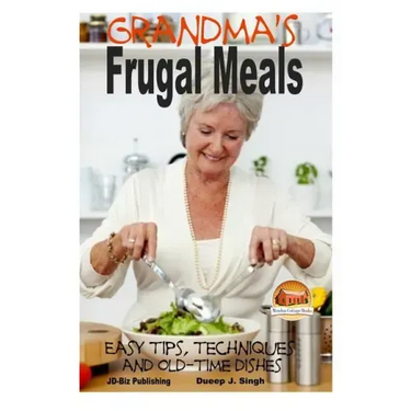 Grandma's Frugal Meals - Easy tips, techniques and old-time dishes for healthy eating