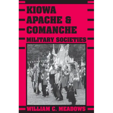 Kiowa, Apache, and Comanche Military Societies: Enduring Veterans, 1800 to the Present
