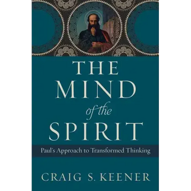 The Mind of the Spirit: Paul's Approach to Transformed Thinking