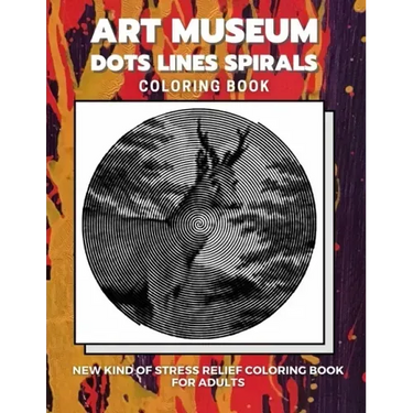 Art Museum - Dots Lines Spirals Coloring Book: New kind of stress relief coloring book for adults