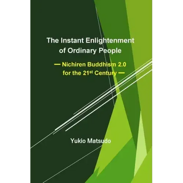 The Instant Enlightenment of Ordinary People: Nichiren Buddhism 2.0 for the 21st Century
