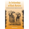 An Archaeology of Black Markets: Local Ceramics and Economies in Eighteenth-Century Jamaica