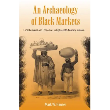 An Archaeology of Black Markets: Local Ceramics and Economies in Eighteenth-Century Jamaica