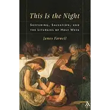 This Is the Night: Suffering, Salvation, and the Liturgies of Holy Week