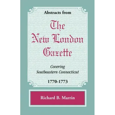 Abstracts from the New London Gazette covering Southeastern Connecticut, 1770-1773