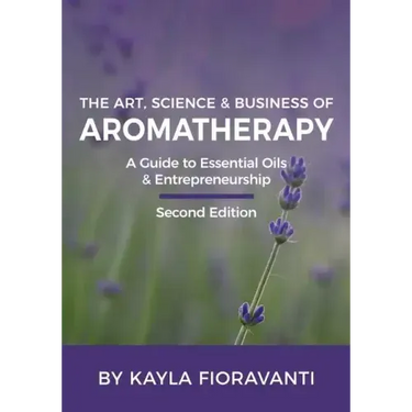 The Art, Science and Business of Aromatherapy: Your Essential Oil & Entrepreneurship Guide