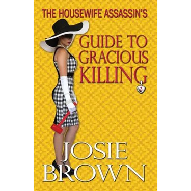 The Housewife Assassin's Guide to Gracious Killing